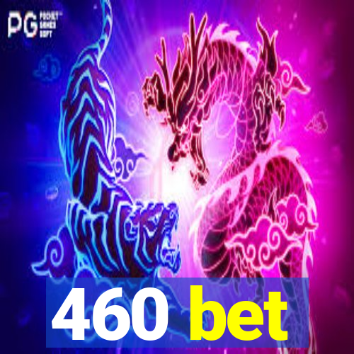 460 bet